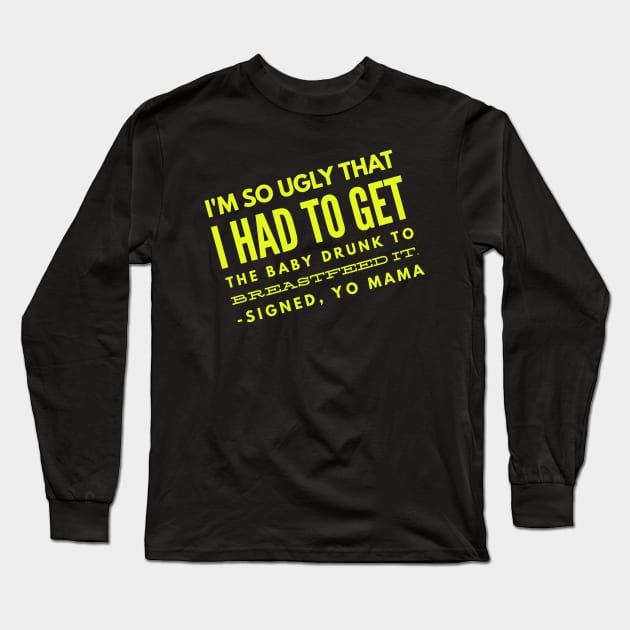 Yo Mama So Ugly had to get the baby drunk Long Sleeve T-Shirt by Squatch Smashers Comedy Podcast Online Superstore! 